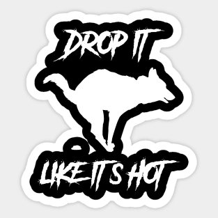 Drop It Like Its Hot Funny Dog Shirt Sticker